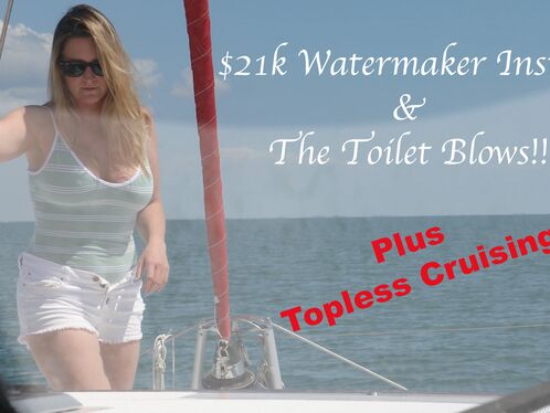 76. $21k Watermaker and The Toilet Blows!